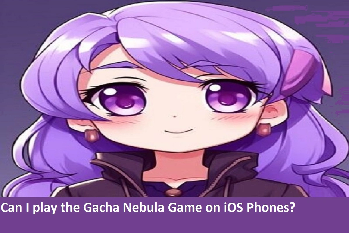 Can I play the Gacha Nebula Game on iOS Phones?